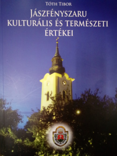 Tth Tibor - Jszfnyszaru kulturlis s termszeti rtkei