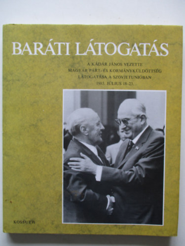 Vg Sndorn - Barti ltogats: A Kdr Jnos vezette Magyar Prt- s Kormnykldttsg ltogatsa a Szovjetuniban 1983. jlius 18-23.
