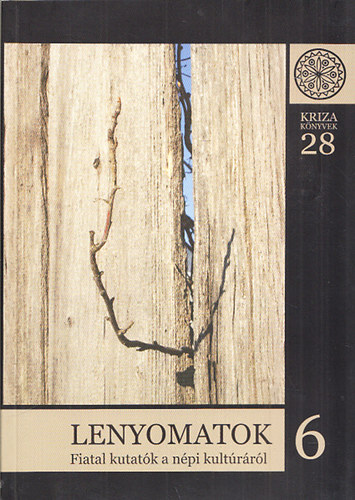 Ilyés Sándor (szerk.); Jakab Albert Zsolt (szerk.) - Lenyomatok 6. - Fiatal kutatók a népi kultúráról (KRIZA könyvek 28.)