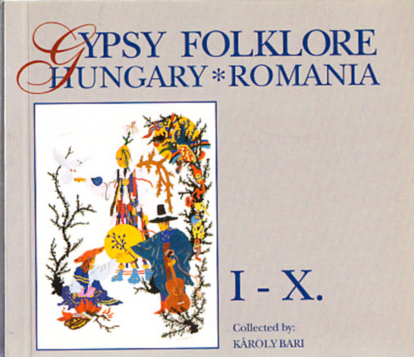 Bari Károly - Gypsy folklore I-X. - Hungary - Romania (egy kötetben) (CD nélkül)
