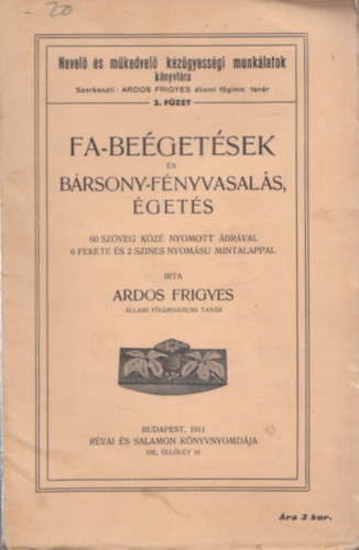 Ardos Frigyes - Fa-be�get�sek �s b�rsony-f�nyvasal�s, �get�s