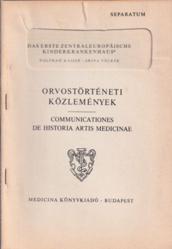 Arina V�lker Wolfram Kaiser - Das erste zentraleuropaische Kinderkrankenhaus (Orvost�rt�neti K�zlem�nyek)