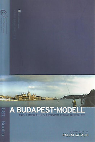 Pallai Katalin  (szerk.) - A Budapest-modell (Egy liber�lis v�rospolitikai k�s�rlet)