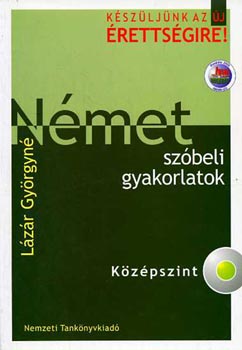 Lázár Györgyné - Német szóbeli gyakorlatok- Középszint (Készüljünk az új érettségire!)
