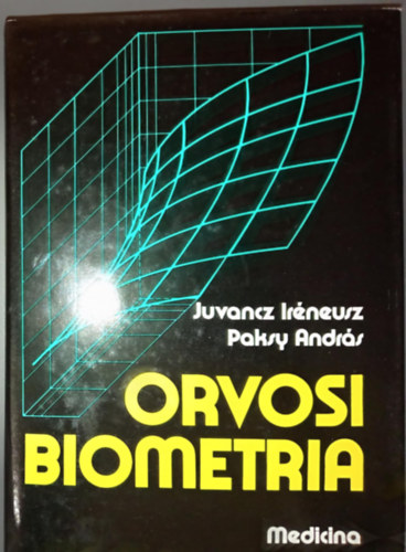 Paksy András Juvancz Iréneusz - Orvosi biometria - Fekete-fehér ábrákkal illusztrált kiadás (Alapelvek / Matematikai statisztikai alapok / Általános orvosi biometria / Részletes orvosi biometria)
