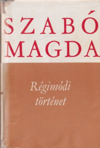 Szabó Magda - Régimódi történet (Harmadik Kiadás)