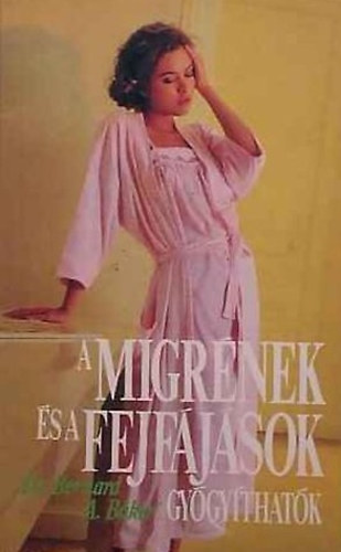 Bernard A. Dr. Baker - A migr�nek �s a fejf�j�sok gy�gy�that�k
