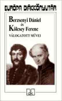 Berzsenyi D�niel; K�lcsey Ferenc - Berzsenyi D�niel �s K�lcsey Ferenc v�logatott m�vei