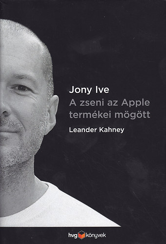 Leander Kahney - Jony Ive a zseni az Apple term�kei m�g�tt