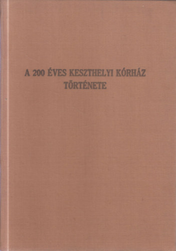 dr. S�gi K�roly, dr. Szutr�ly Antal P�czely Piroska - A 200 �ves keszthelyi k�rh�z t�rt�nete (dedik�lt)