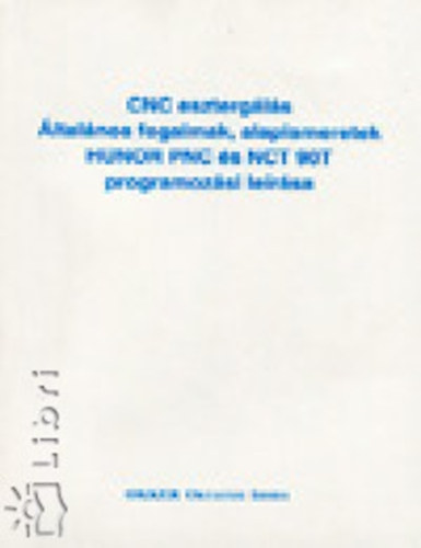 CNC eszterg�l�s �ltal�nos fogalmak, alapismeretek HUNOR PNC �s NCT 90T programoz�si le�r�sa