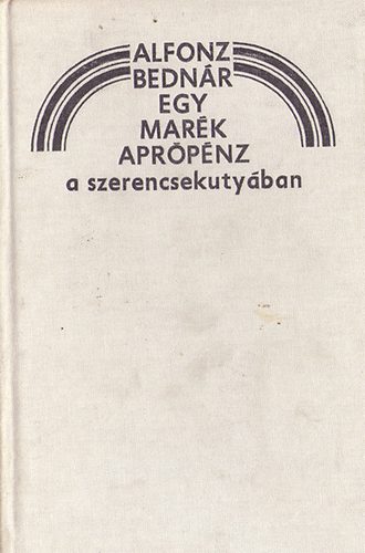 Alfonz Bedn�r - Egy mar�k apr�p�nz a szerencsekuty�ban