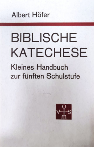 Albert H�fer - Biblische Katechese - Kleines Handbuch zur f�nften Schulstufe