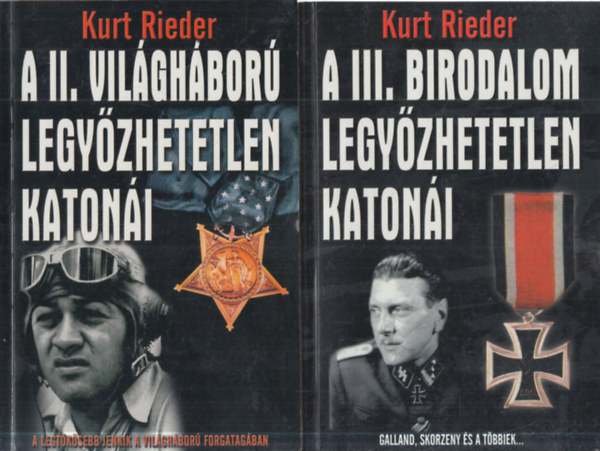 Kurt Rieder - 2 db. had�szat (A II. vil�gh�bor� legy�zhetetlen katon�i + A III. Birodalom legy�zhetetlen katon�i)