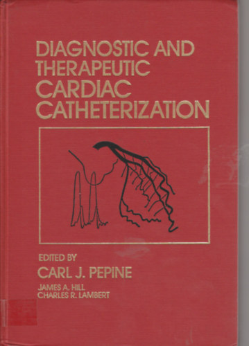 Carl J. Pepine - Diagnostic and therapeutic cardiac catheterization (Diagnosztikai s terpis szvkatterezs - angol nyelv)