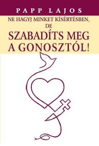 Papp Lajos - Ne hagyj minket ksrtsben, de szabadts meg a gonosztl