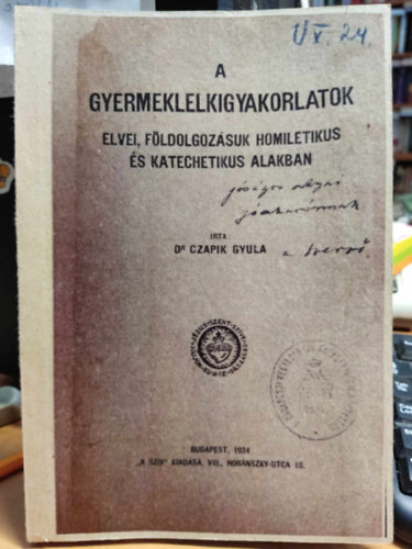 Dr. Czapik Gyula - A gyermeklelkigyakorlatok elvei, f�ldolgoz�suk homiletikus �s katechetikus alakban