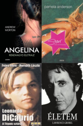 Fejes Imre-Horv�th L�szl�, Lawrence Grobel, Andrew Morton Pamela Anderson - 4 db k�nyv filmszt�rokr�l: Star - Szex �s Hollywood + Angelina - Rendhagy� �letrajz + Leonardo di Caprio - A Titanic szt�rja + �letem - Al Pacino