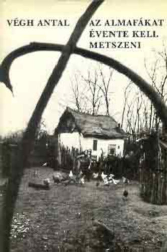 Vgh Antal - Az almafkat vente kell metszeni (Dediklt)