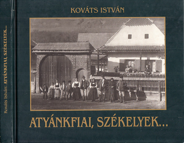 Kovcs Istvn - Atynkfiai, Szkelyek... (Udvarhelyszk kpekben 1900-1941)