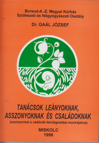 Dr. Ga�l J�zsef - Tan�csok le�nyoknak, asszonyoknak �s csal�doknak