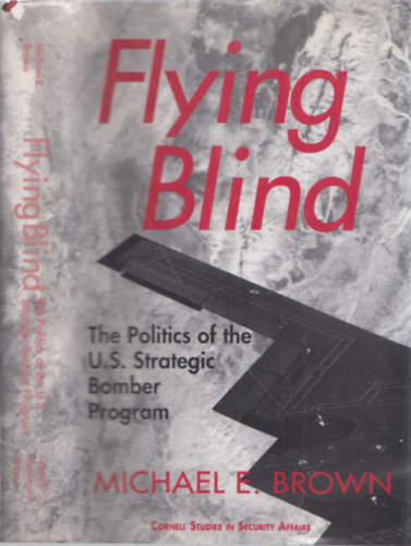 Michael E. Brown - Flying Blind (The Politics of the U.S. Strategic Bomber Program)