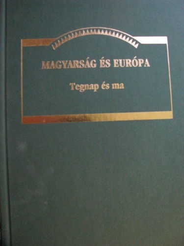 Magyars�g �s Eur�pa - tegnap �s ma - Tanulm�nyok az Ady Endre Akad�mia 15. �vfordul�j�ra