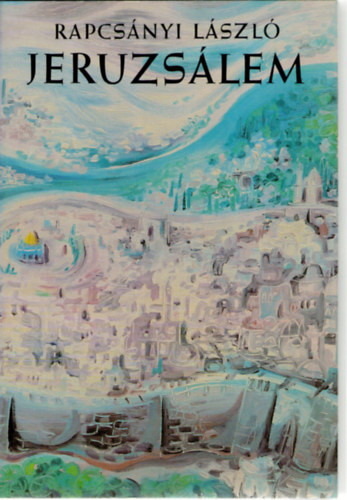Rapcs�nyi L�szl� - Jeruzs�lem