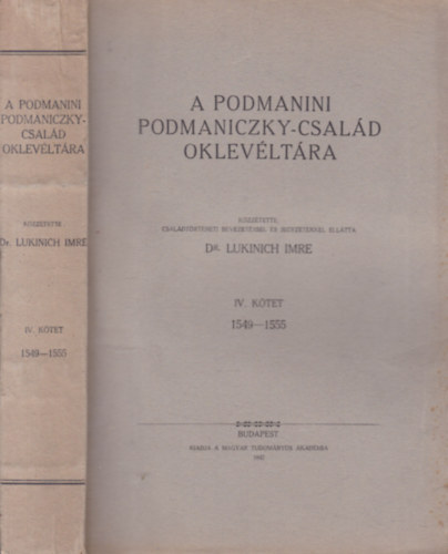 Dr. Lukinich Imre - A podmanini Podmaniczky-család oklevéltára IV. 1549-1555