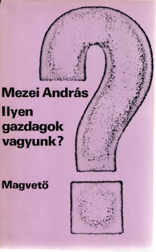 Mezei Andr�s - Ilyen gazdagok vagyunk?