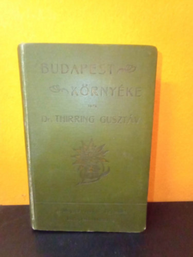 Dr. Thirring Gusztáv - Budapest környéke (Gyakorlati kalauz kirándulók, turisták és a természet kedvelői részére) - Első kiadás - 1900
