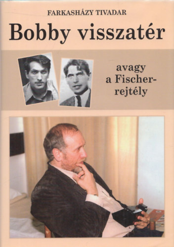 Farkashzy Tivadar - Bobby visszatr avagy a Fischer-rejtly (dediklt)