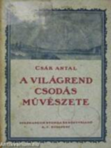 Cs�k Antal - A vil�grend csod�s m�v�szete