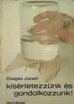 Öveges József - Kísérletezzünk és gondolkozzunk!