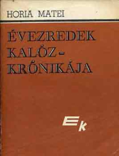 Horia Matei - �vezredek kal�zkr�nik�ja I-II.