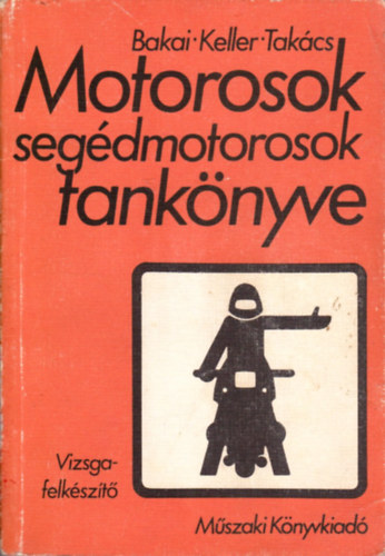 Bakai- Keller- Takács - Motorosok, segédmotorosok tankönyve (vizsgafelkészítő)