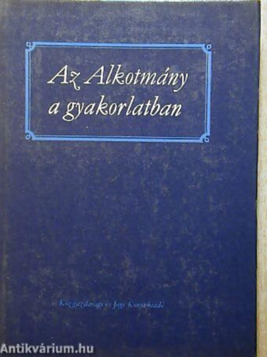 Dr.Besnyő Károly szerk. - Az alkotmány a gyakorlatban