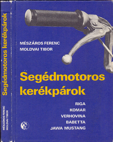 Moldvai Tibor M�sz�ros Ferenc - Seg�dmotoros ker�kp�rok (Riga, Komar, Verhovina, Babetta, Jawa Mustang)