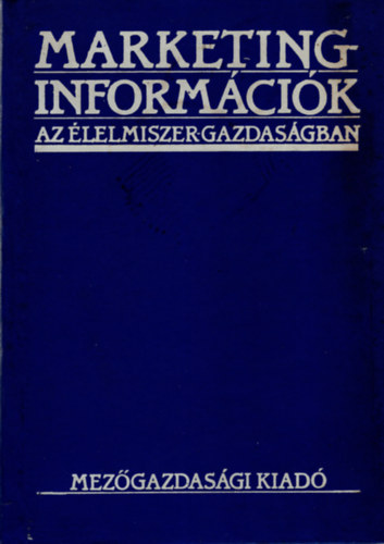 Rott N�ndor, S�rk�ny P�l Kov�cs K�lm�n - Marketinginform�ci�k az �lelmiszer-gazdas�gban