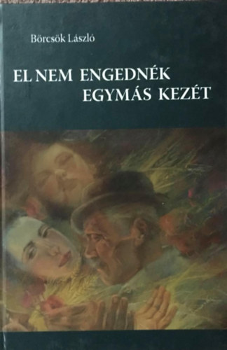 B�rcs�k L�szl� - El nem engedn�k egym�s kez�t
