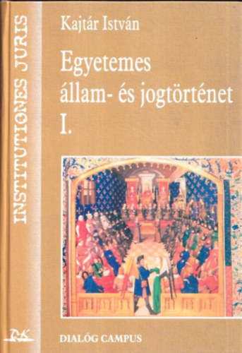 Kajtár István - Egyetemes állam- és jogtörténet I.