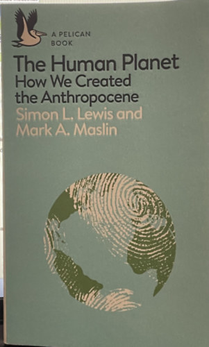 Mark Maslin - The Human Planet: How we created the Anthropocene