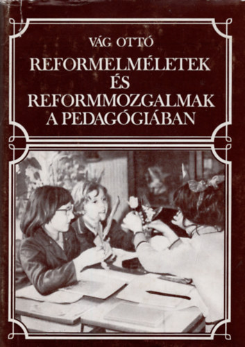 Vg Ott - Reformelmletek s reformmozgalmak a pedaggiban Fejezetek a 20.
