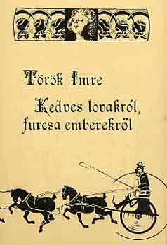 T�r�k Imre - Kedves lovakr�l, furcsa emberekr�l