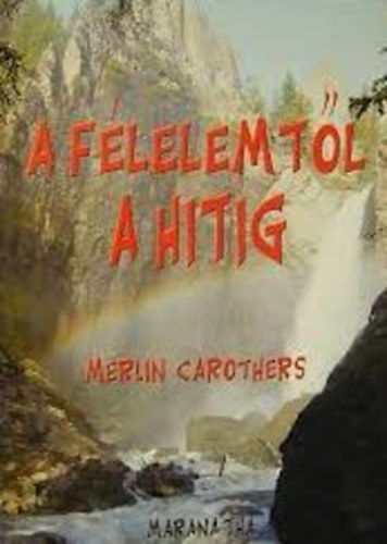 Merlin Carothers - A flelemtl a hitig