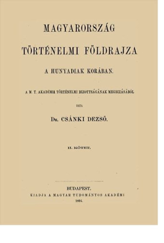 Dr. Cs�nki Dezs� - Magyarorsz�g t�rt�nelmi f�ldrajza a Hunyadiak kor�ban II.