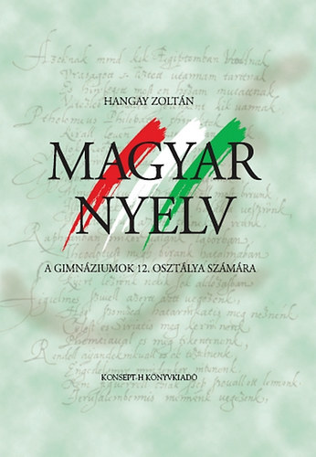 Hangay Zolt�n - Magyar nyelv a gimn�ziumok 12. oszt�lya sz�m�ra