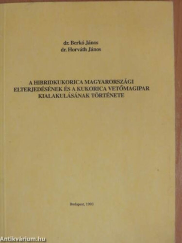 Dr. Berk Jnos - A hibridkukorica magyarorszgi elterjedsnek s a kukorica vetmagipar kialakulsnak trtnete