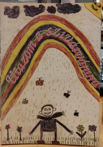 Tóth Károly Vántsa Zoltán - Utazom a szivárványra