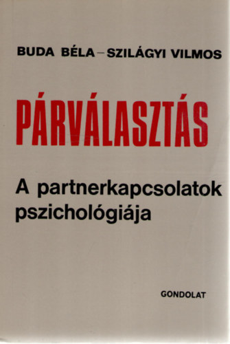 Buda B�la- Szil�gyi Vilmos - P�rv�laszt�s: A partnerkapcsolatok pszichol�gi�ja